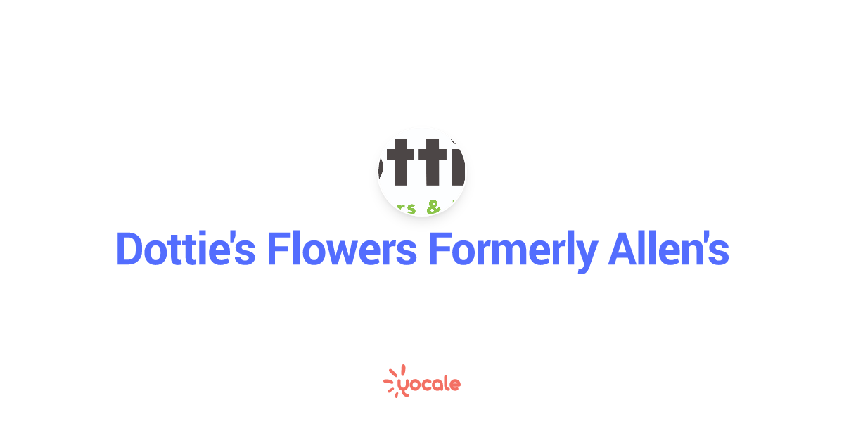 Dottie S Flowers Formerly Allen Yocale